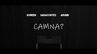 "CAMNA?" RUDEEN, ADUMB, SARA CORTEZ (Prod. Gums)