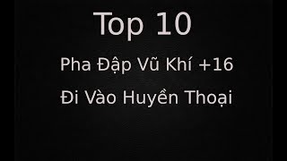 ►Ninja School Online | Top 10 Pha Đập Vũ Khí +16 Đi Vào Huyền Thoại