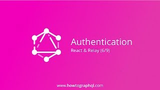 HowToGraphQL (React & Relay) - Authentication (6/9)