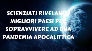 SCIENZIATI RIVELANO I MIGLIORI PAESI PER SOPRAVVIVERE AD UNA PANDEMIA APOCALITTICA