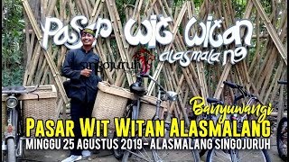 Pasar Wit Witan Alasmalang Kec. Singojuruh Banyuwangi Minggu 25 Agustus 2019