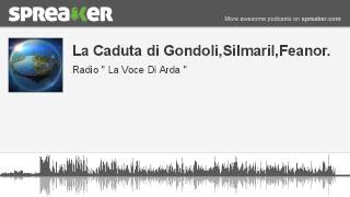 La Caduta di Gondoli,Silmaril,Feanor. (creato con Spreaker)