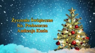 Życzenia bożonarodzeniowe ks. proboszcza Andrzeja Kusia [FILM HD]