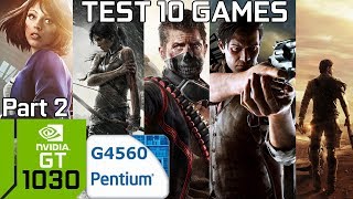 Test 10 Games with GT 1030 & Intel Pentium G4560 & 8GB RAM [Part 2]