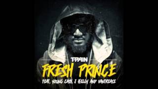 T Pain ft  Young Cash, Vantrease & J Kelly -- Fresh Prince ( Oficial Origina ) 2014