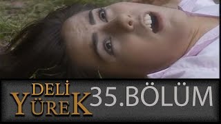 Deli Yürek 35.Bölüm Tek Part İzle (HD)