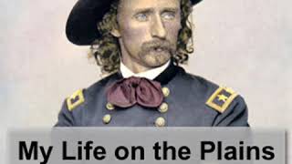 My Life on the Plains by George Armstrong CUSTER read by texttalker Part 1/3 | Full Audio Book