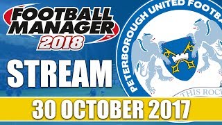 Football Manager 2018 Beta | Peterborough United FM18 | 30 October 2017 Live Stream