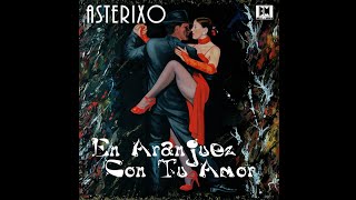 Asterixo - En Aranjuez Con Tu Amor - Tango nuevo