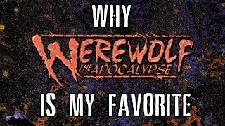 Why Werewolf the Apocalypse is my favorite RPG