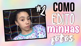 COMO EU EDITO MINHAS FOTOS #2