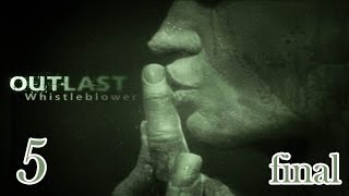 Прохождение Outlast:Whistleblower - часть 5:Как же хочется жить!!! (Финал)