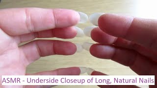 ASMR - Underside Closeup of Long, Natural Nails