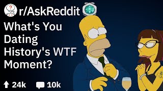 What's Your WTF Moment in Dating History? (Reddit Stories r/AskReddit)