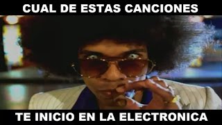 ¿CUAL DE ESTAS CANCIONES TE INICIO EN LA MÚSICA ELECTRÓNICA?