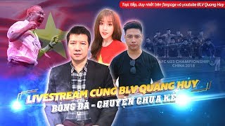 11 LÝ DO để tin U23 Việt Nam sẽ vào Chung kết U23 Châu Á | LIVESTREAM cùng BLV QUANG HUY