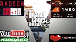 GTA V -- GTA 5 -- AMD Ryzen 5 1600X -- AMD Sapphire Radeon RX 460 4GB GDDR5 -- Gameplay