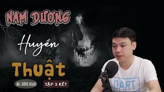 [Tập 3 Kết] Nam Dương Huyền Thuật - Truyện Ma Có Thật Ma Hãi Hùng Đình Soạn Kể