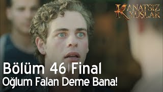 Kanatsız Kuşlar 46. Bölüm - Oğlum falan deme bana!