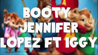 Booty - Jennifer Lopez ft Iggy Azalea Chipmunk Version| AJScentral