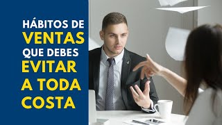 Hábitos de ventas que debes evitar a toda costa- Curso de Ventas Carlos Flores
