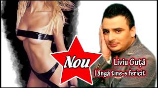 Liviu Guta - Langa tine-s fericit (MANELE NOI 2013)