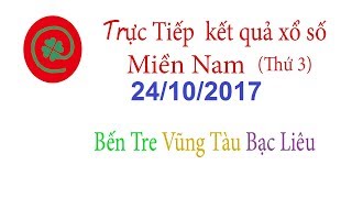 Trực tiếp kết quả xổ số Miền Nam ngày 24/10/2017 Xổ số hôm nay Xổ số Bến Tre Xổ số Vũng Tàu Bạc Liêu