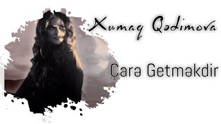 Xumar Qədimova - Çarə Gedməkdir