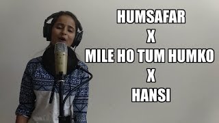 Humsafar | Mile Ho Tum Humko | Hansi | Cover | Ritika Sharma