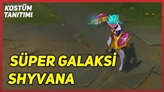 Süper Galaksi Shyvana (Kostüm Tanıtımı) League of Legends