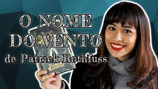 EU LI: O NOME DO VENTO - Patrick Rothfuss | All About That Book |