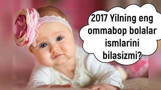 O'zbekistonda 2017-yilda bolalarga qaysi ismlar eng ko'p qo'yilgan?Bilasizmi?