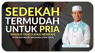 Ustad Das'ad Latif  - SEDEKAH TERMUDAH UNTUK PRIA ( KHUSUS YANG SUDAH MENIKAH )