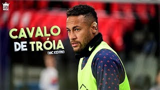 Neymar Jr - Cavalo de Tróia (MC Kevin)