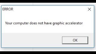 ? Your computer does not have a graphics accelerator