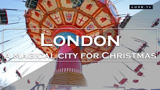 London - A magical city for Christmas - LUXE.TV
