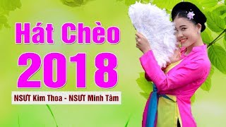 Hát Chèo 2018 | Những Bài Hát Chèo Chọn Lọc Hay Nhất 2018 của NSƯT Kim Thoa, NSƯT Minh Tâm