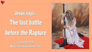 THIS IS THE LAST BATTLE BEFORE THE RAPTURE ❤️ Love Letter from Jesus January 8, 2018