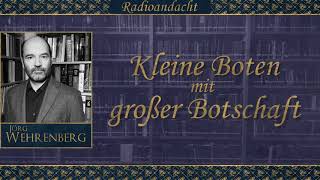 Kleine Boten mit großer Botschaft - Jörg Wehrenberg