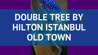 DOUBLE TREE BY HILTON ISTANBUL OLD TOWN 5* Стамбул – ДАБЛ ТРИ БАЙ ХИЛТОН ИСТАНБУЛ ОЛД ТАУН 5 Стамбул