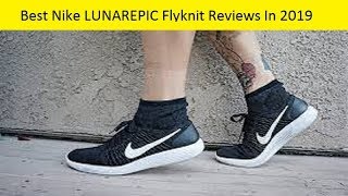 Best Nike LUNAREPIC Flyknit Reviews In 2020