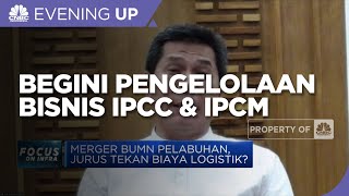 Merger BUMN Pelabuhan, Begini Pengelolaan Bisnis IPCC & IPCM