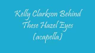 Kelly Clarkson - Behind These Hazel Eyes (acapella version)