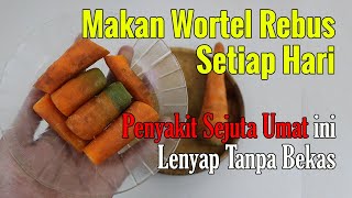 BIKIN GEGER... HANYA MAKAN WORTEL REBUS SETIAP HARI, PENYAKIT SEJUTA UMAT INI LENYAP