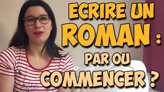 Ecrire un roman : par où commencer ?