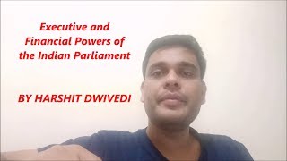 Executive and Financial Powers of Indian Parliament
