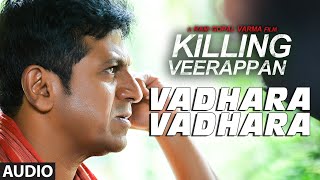 Vadhara Vadhara Full Song (Audio) || Killing Veerappan || Shivaraj Kumar, Sandeep, Parul, Yagna