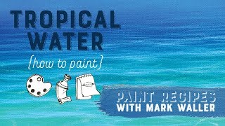 Paint Tropical Water - Paint Recipes with Mark Waller