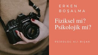 ERKEN BOŞALMA NEDENLERİ