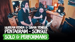 Sonsuz - Pentagram | Solo ve Performans | Nurkan Renda - Sinan Yenigül